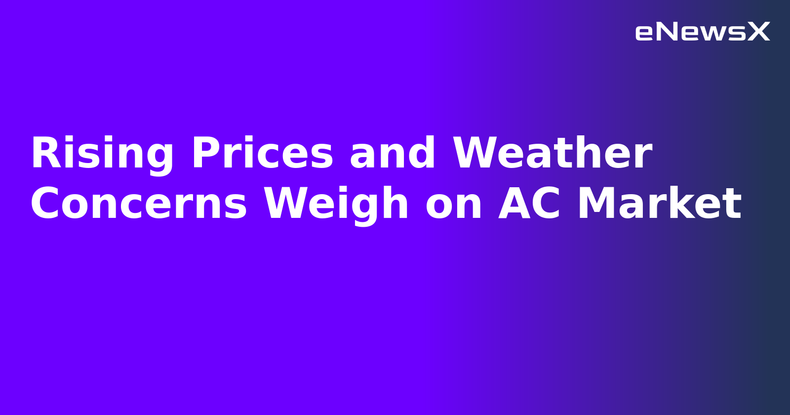 Rising Prices and Weather Concerns Weigh on AC Market.webp