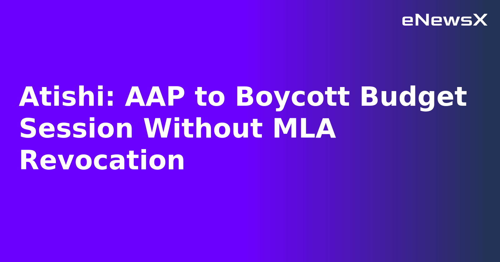 Atishi: AAP to Boycott Budget Session Without MLA Revocation.webp