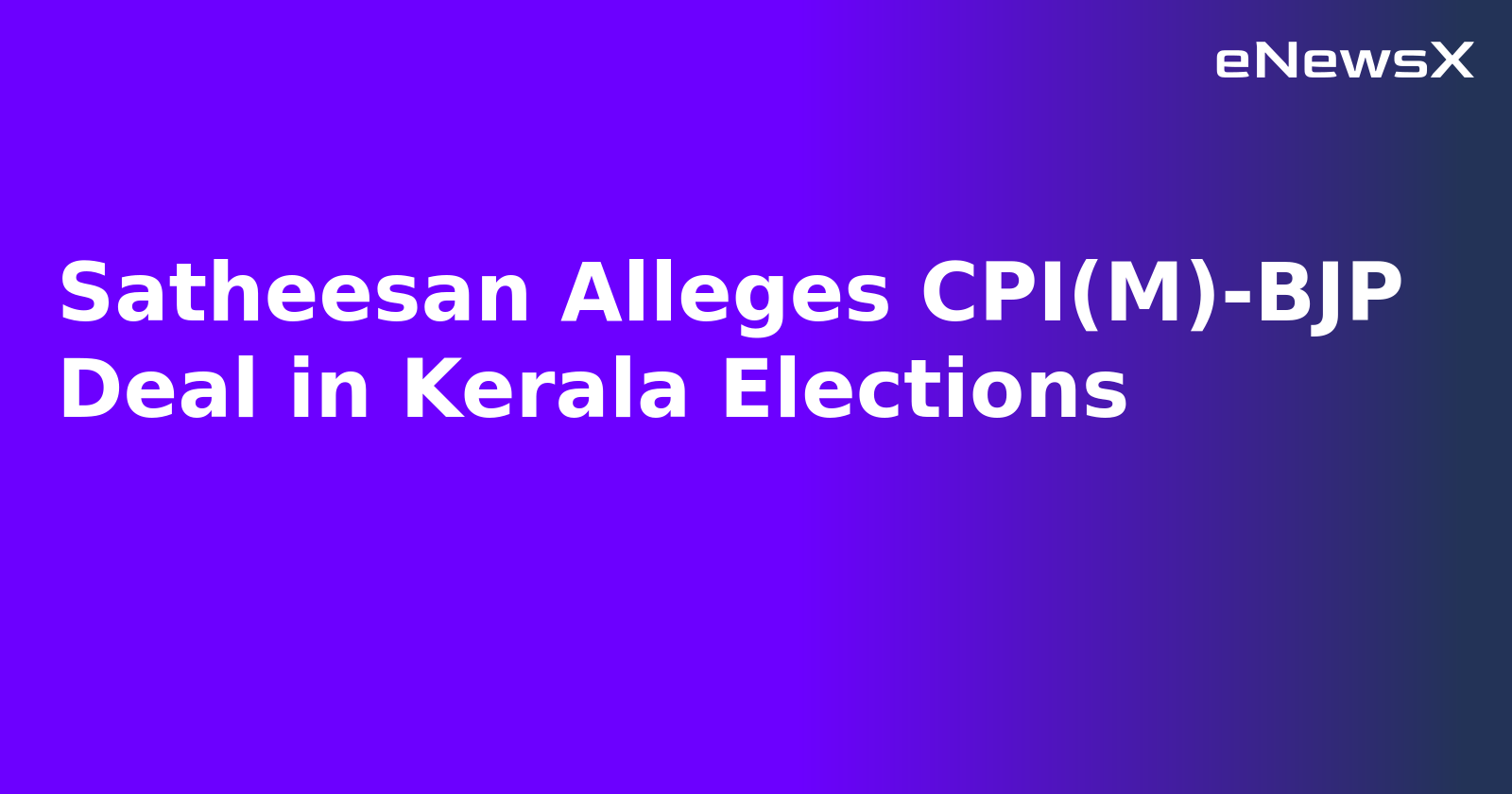 Satheesan Alleges CPI(M)-BJP Deal in Kerala Elections