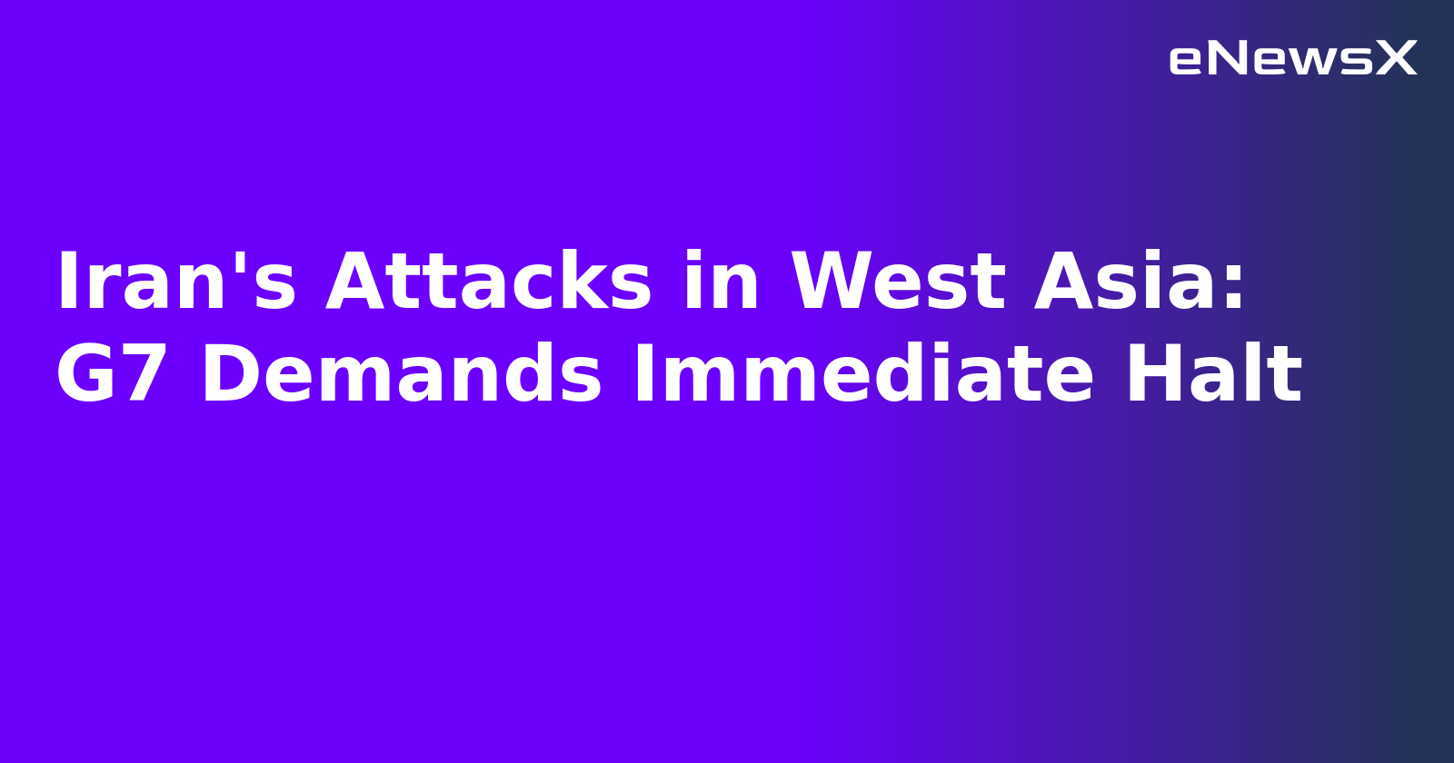 Iran's Attacks in West Asia: G7 Demands Immediate Halt.webp
