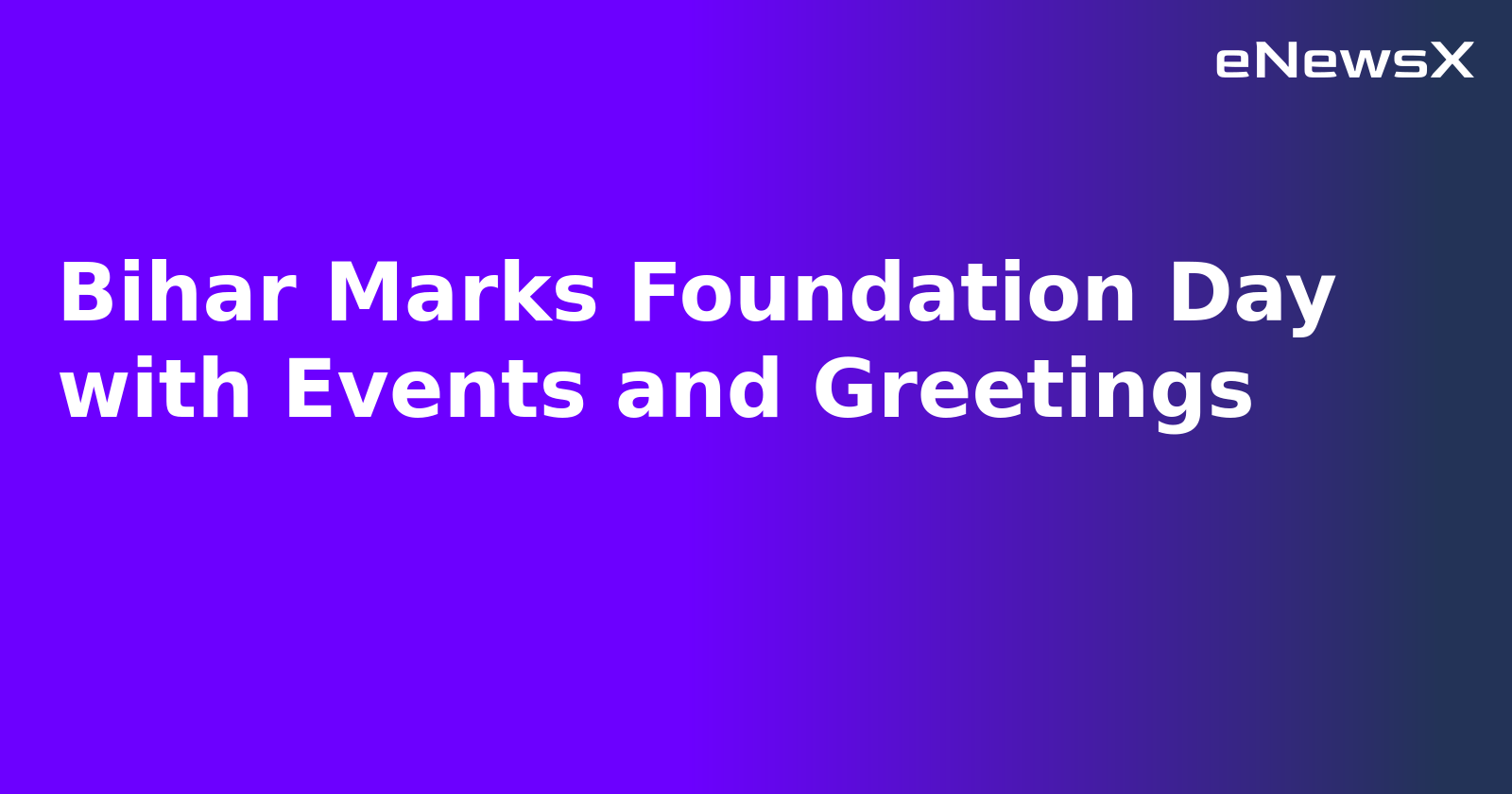 Bihar Marks Foundation Day with Events and Greetings.webp