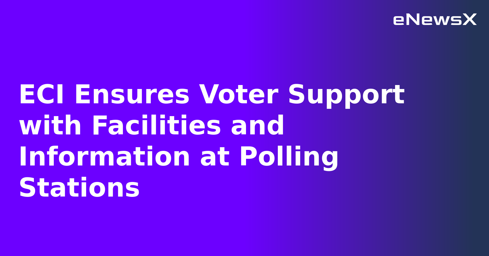 ECI Ensures Voter Support with Facilities and Information at Polling Stations.webp