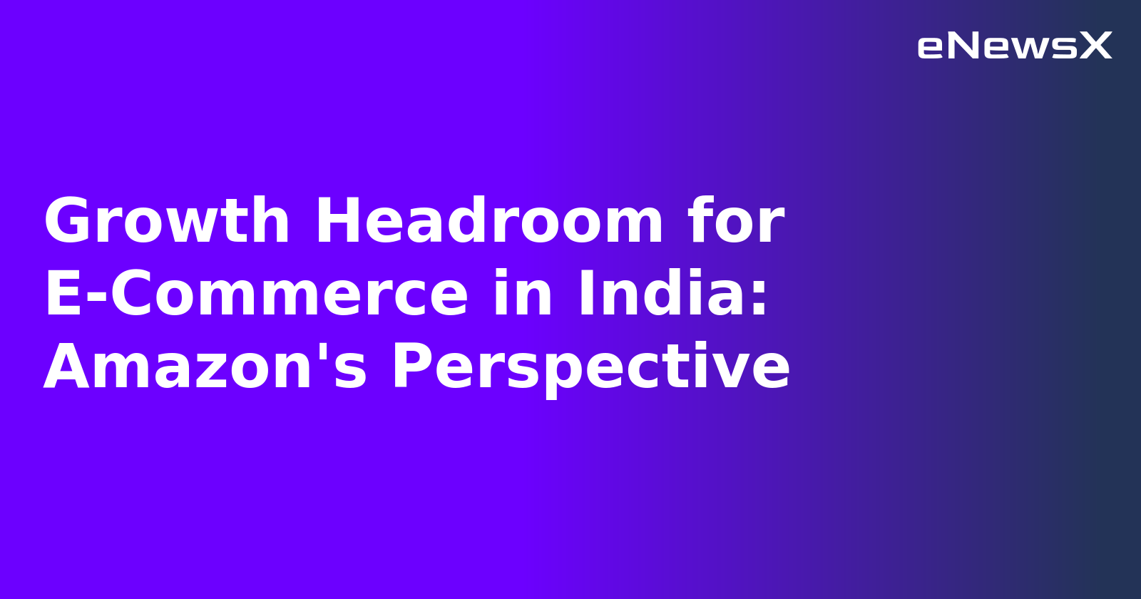 Growth Headroom for E-Commerce in India: Amazon's Perspective.webp