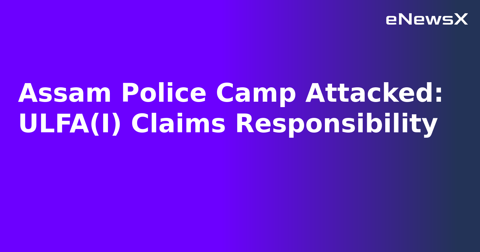 Assam Police Camp Attacked: ULFA(I) Claims Responsibility.webp Assam Police Camp Attacked: ULFA(I) Claims Responsibility.webp