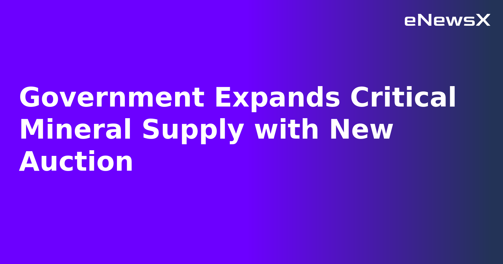 Government Expands Critical Mineral Supply with New Auction.webp Government Expands Critical Mineral Supply with New Auction.webp