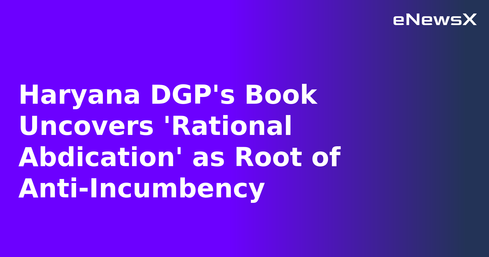 Haryana DGP's Book Uncovers 'Rational Abdication' as Root of Anti-Incumbency.webp Haryana DGP's Book Uncovers 'Rational Abdication' as Root of Anti-Incumbency.webp