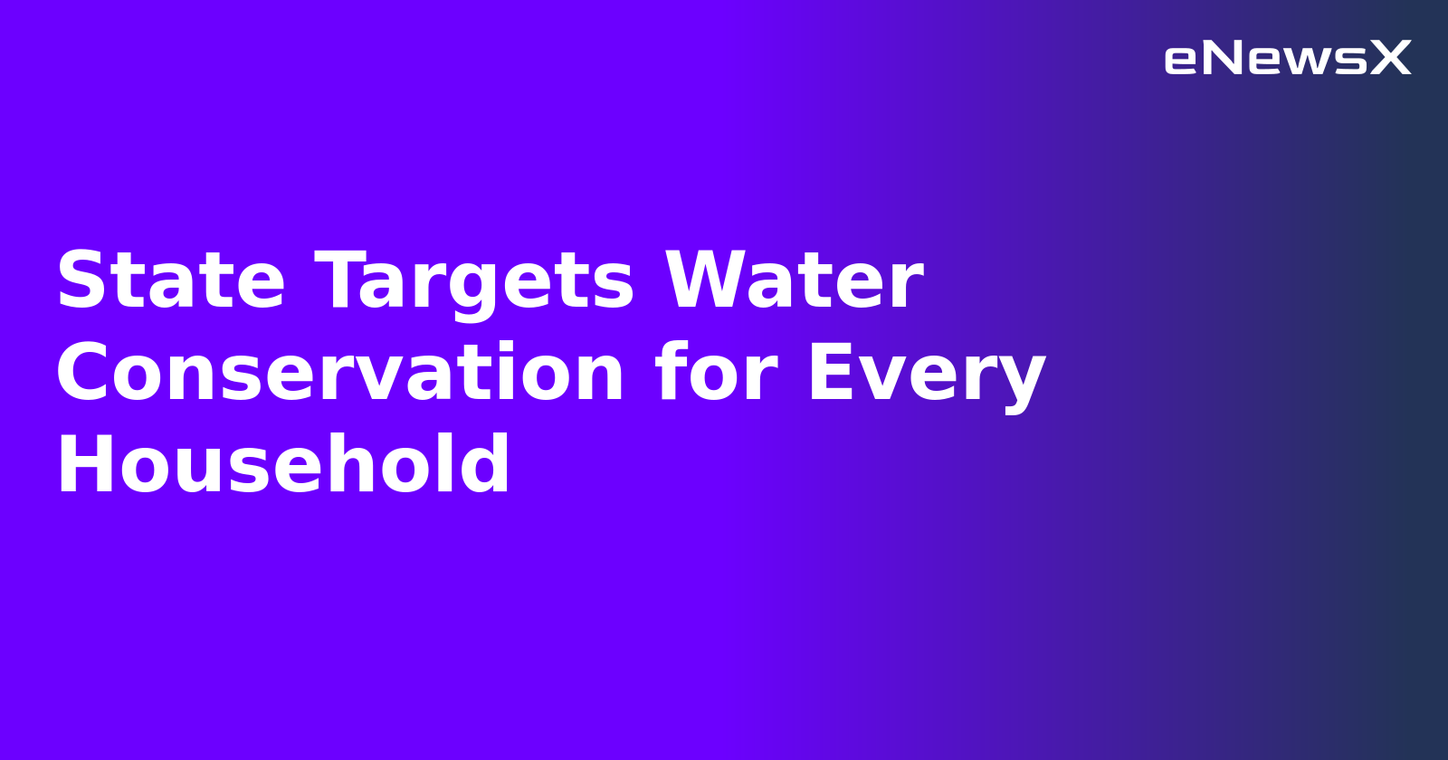 State Targets Water Conservation for Every Household.webp