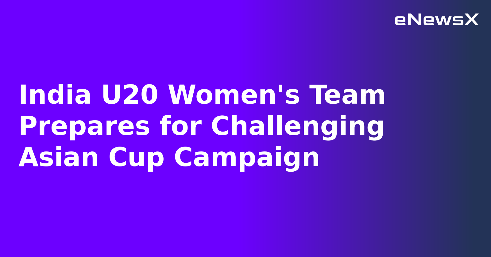 India U20 Women's Team Prepares for Challenging Asian Cup Campaign.webp India U20 Women's Team Prepares for Challenging Asian Cup Campaign.webp