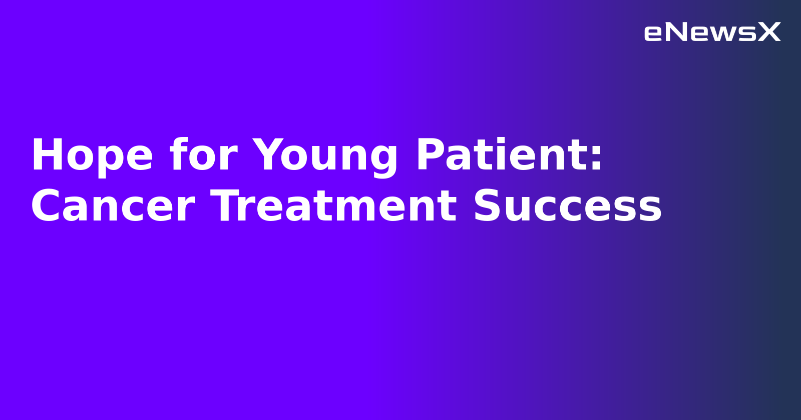 Hope for Young Patient: Cancer Treatment Success.webp