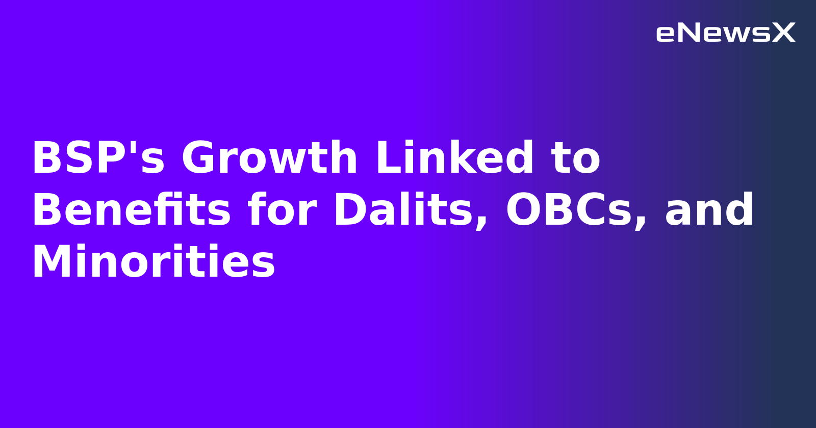 BSP's Growth Linked to Benefits for Dalits, OBCs, and Minorities.webp