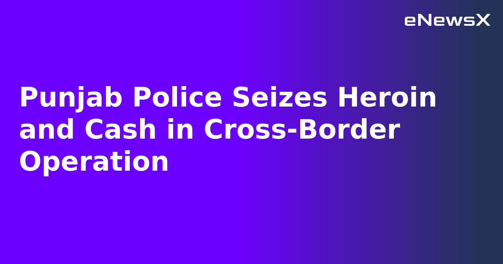 Punjab Police Seizes Heroin and Cash in Cross-Border Operation.webp