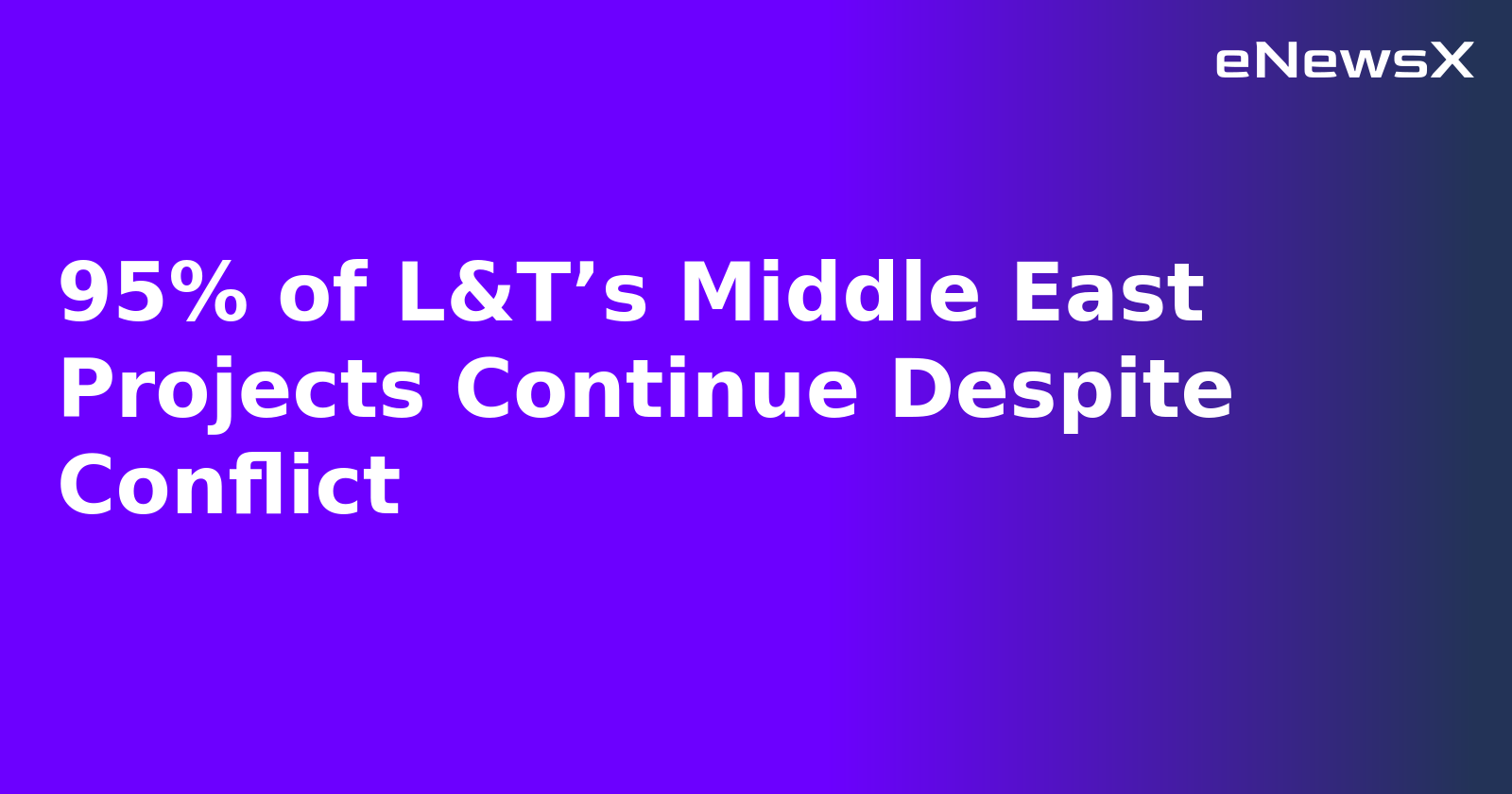 95% of L&T’s Middle East Projects Continue Despite Conflict.webp 95% of L&T’s Middle East Projects Continue Despite Conflict.webp