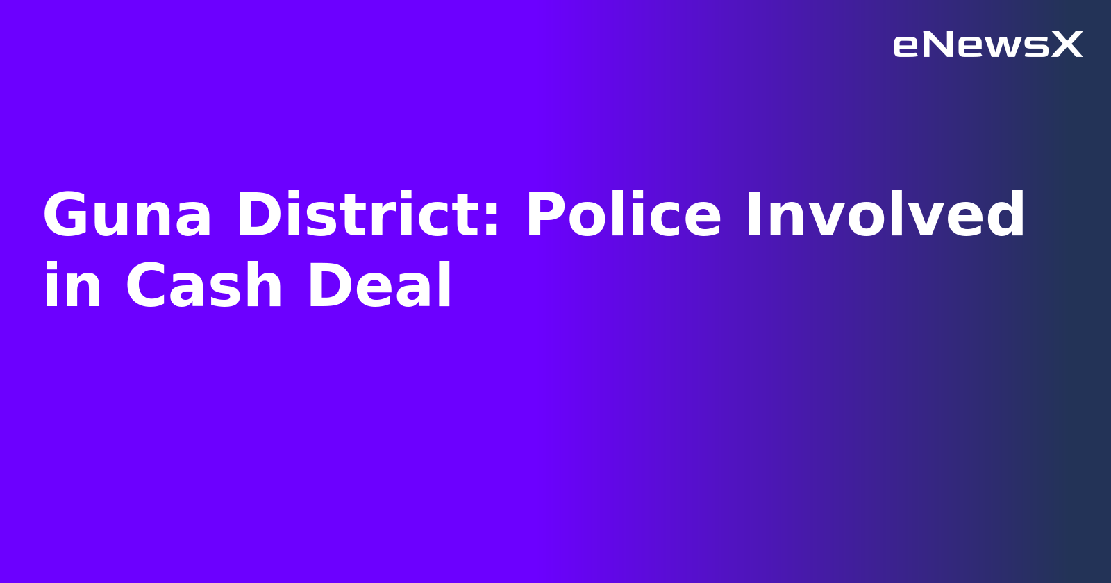 Guna District: Police Involved in Cash Deal.webp Guna District: Police Involved in Cash Deal.webp