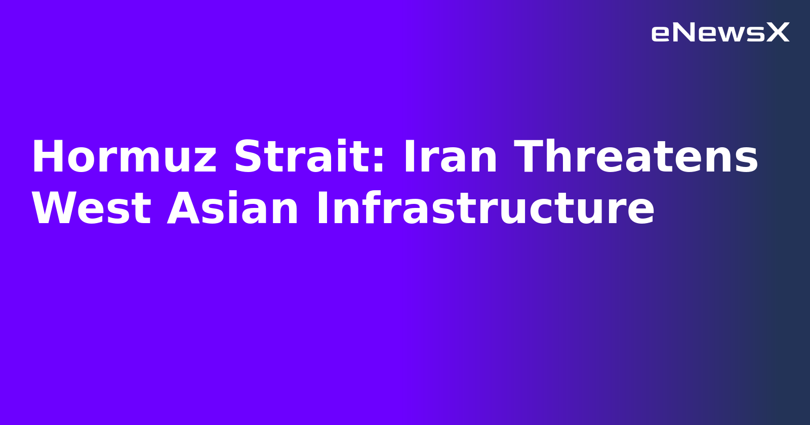 Hormuz Strait: Iran Threatens West Asian Infrastructure.webp Hormuz Strait: Iran Threatens West Asian Infrastructure.webp