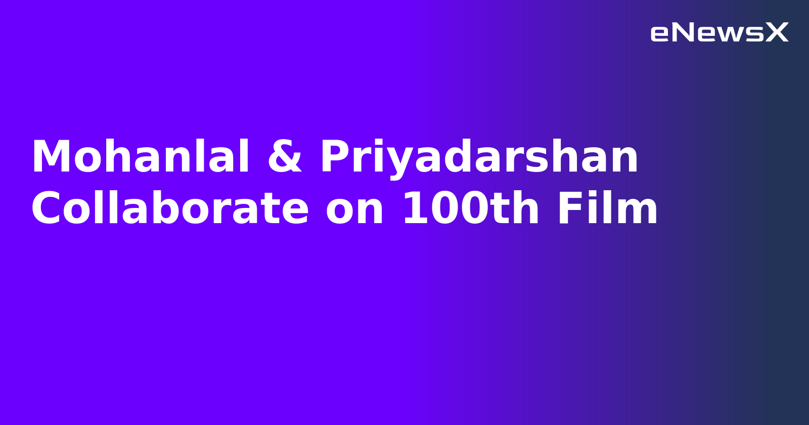 Mohanlal & Priyadarshan Collaborate on 100th Film.webp