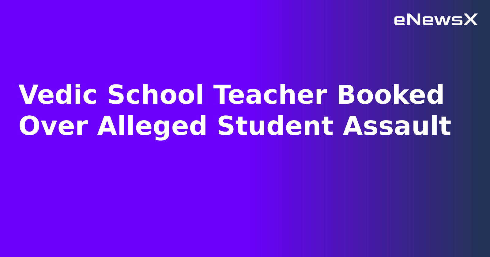 Vedic School Teacher Booked Over Alleged Student Assault.webp