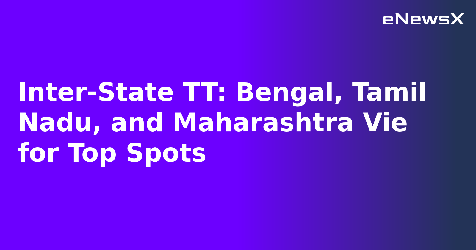 Inter-State TT: Bengal, Tamil Nadu, and Maharashtra Vie for Top Spots.webp