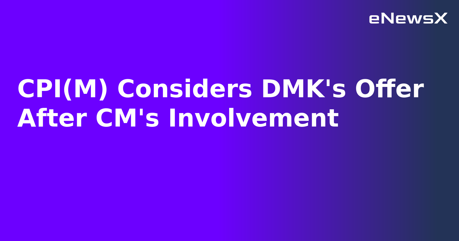 CPI(M) Considers DMK's Offer After CM's Involvement.webp CPI(M) Considers DMK's Offer After CM's Involvement.webp
