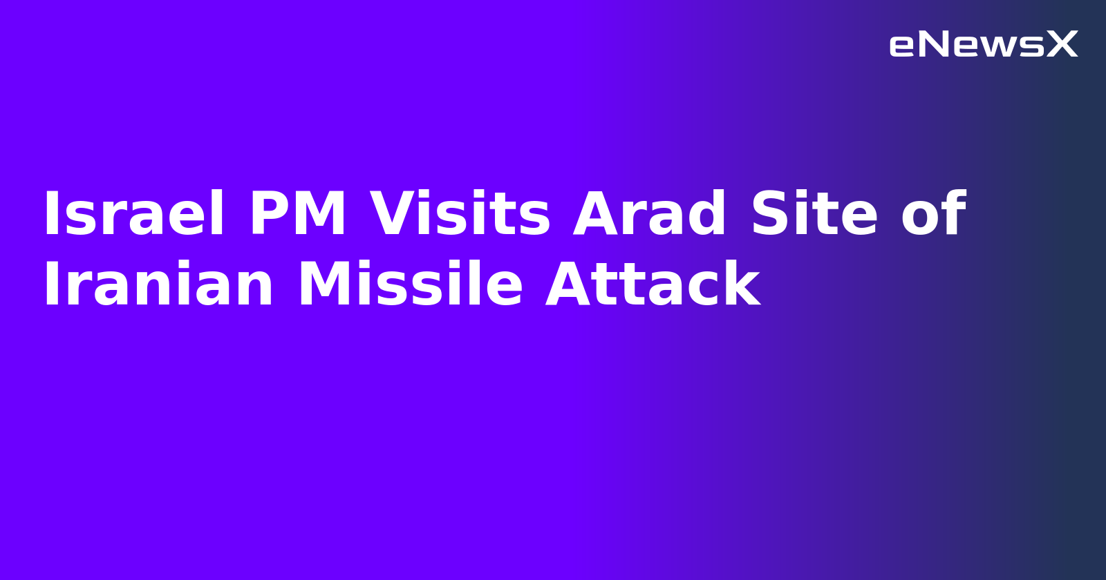 Israel PM Visits Arad Site of Iranian Missile Attack.webp