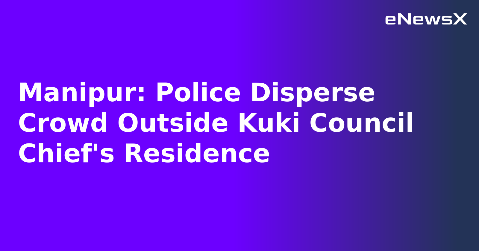 Manipur: Police Disperse Crowd Outside Kuki Council Chief's Residence.webp