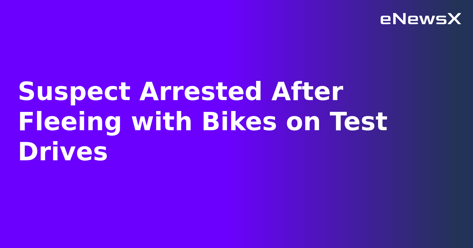 Suspect Arrested After Fleeing with Bikes on Test Drives.webp