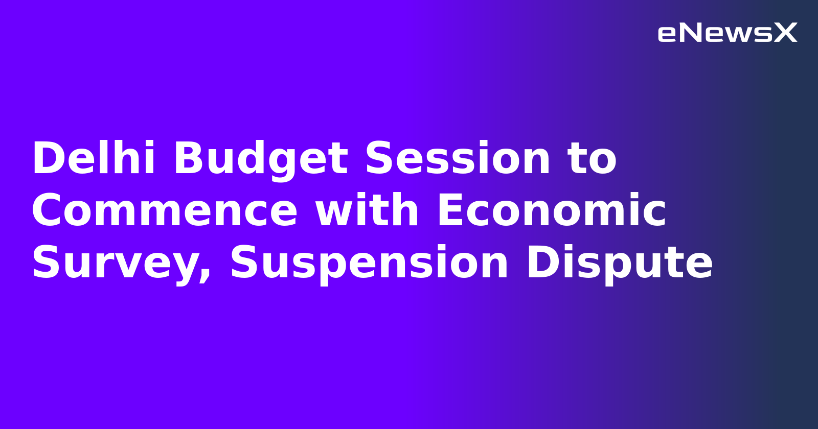Delhi Budget Session to Commence with Economic Survey, Suspension Dispute.webp