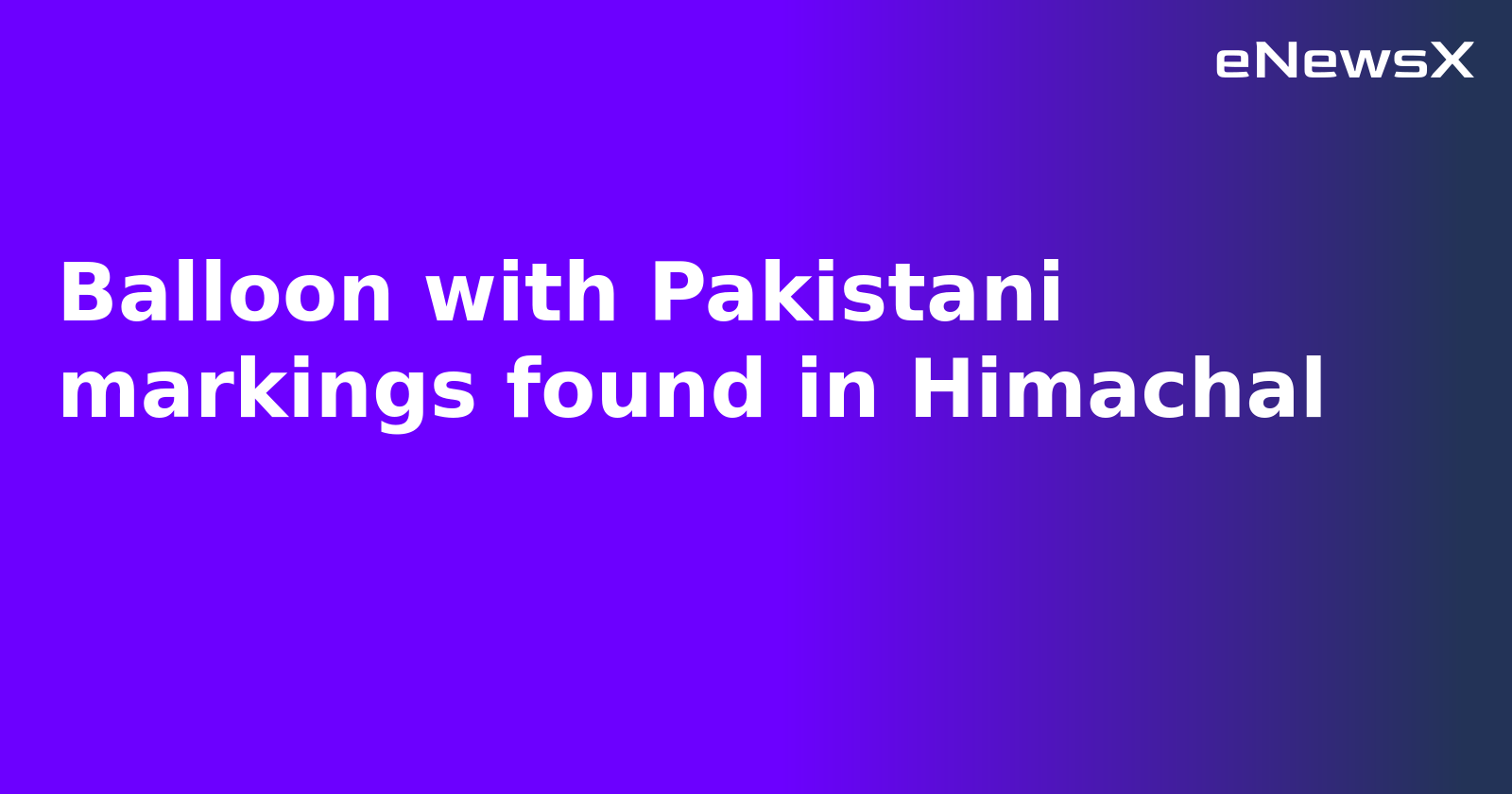Balloon with Pakistani markings found in Himachal.webp Balloon with Pakistani markings found in Himachal.webp