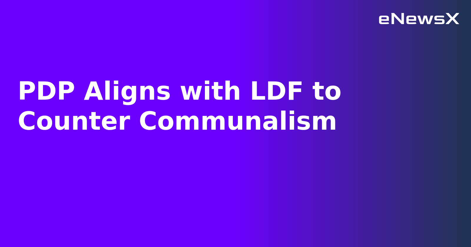 PDP Aligns with LDF to Counter Communalism.webp PDP Aligns with LDF to Counter Communalism.webp