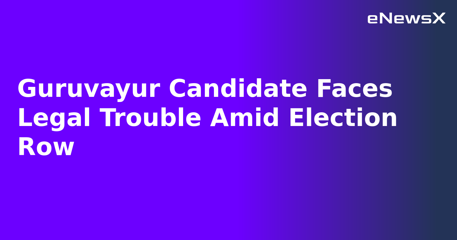 Guruvayur Candidate Faces Legal Trouble Amid Election Row.webp