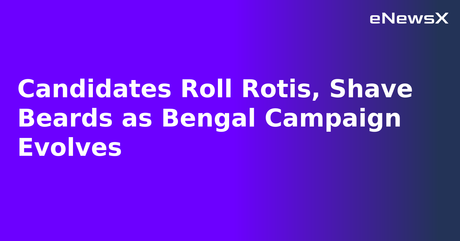 Candidates Roll Rotis, Shave Beards as Bengal Campaign Evolves.webp