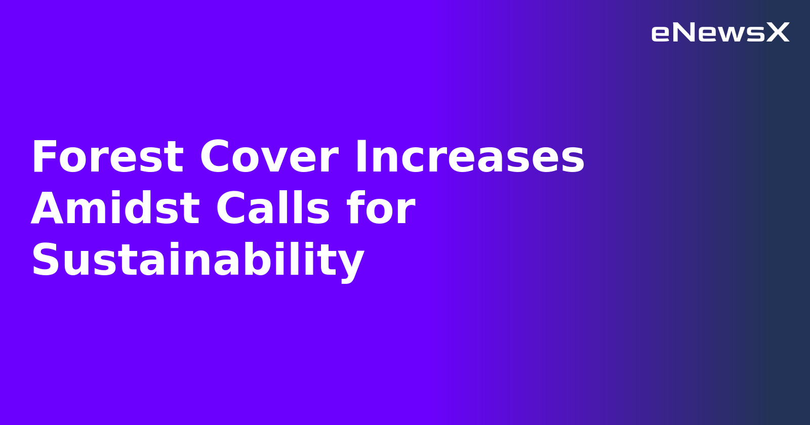 Forest Cover Increases Amidst Calls for Sustainability.webp