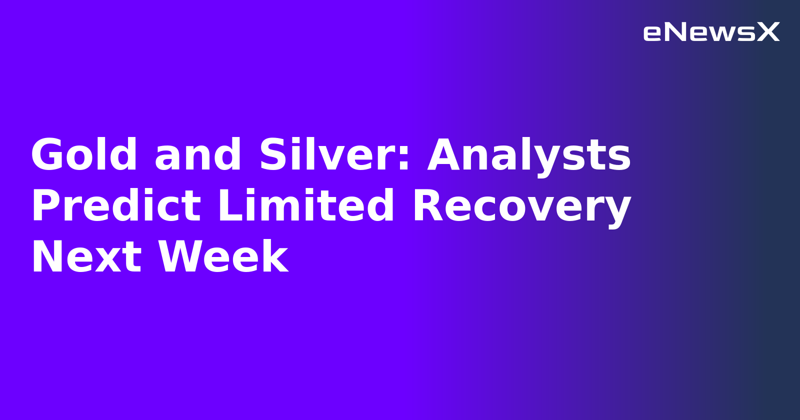 Gold and Silver: Analysts Predict Limited Recovery Next Week.webp