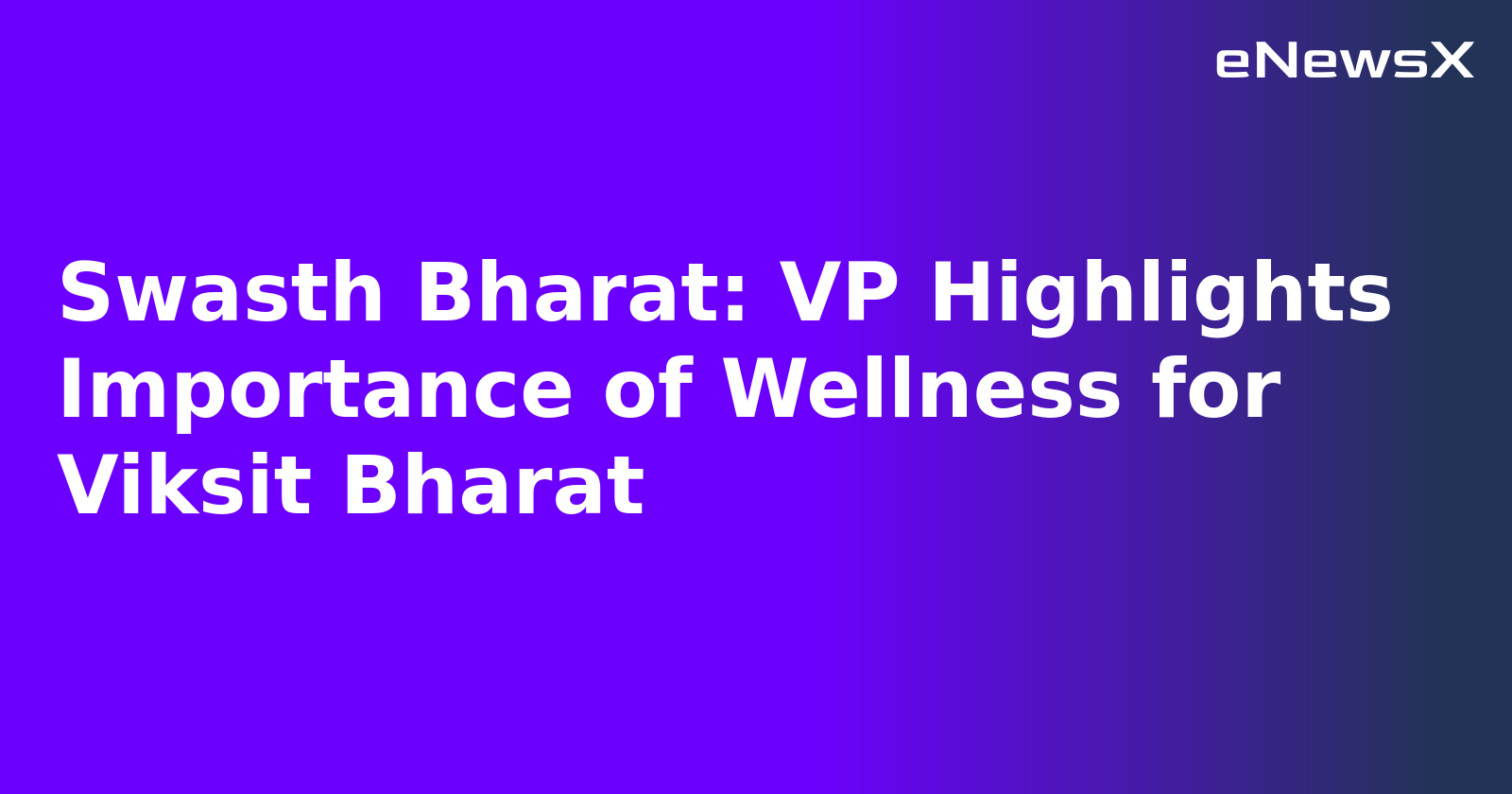 Swasth Bharat: VP Highlights Importance of Wellness for Viksit Bharat.webp Swasth Bharat: VP Highlights Importance of Wellness for Viksit Bharat.webp