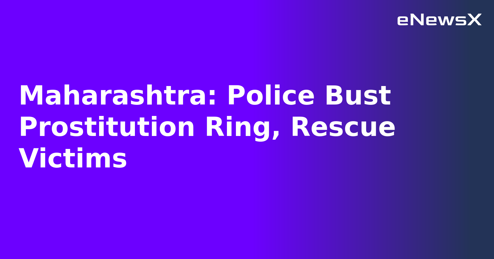 Maharashtra: Police Bust Prostitution Ring, Rescue Victims.webp Maharashtra: Police Bust Prostitution Ring, Rescue Victims.webp