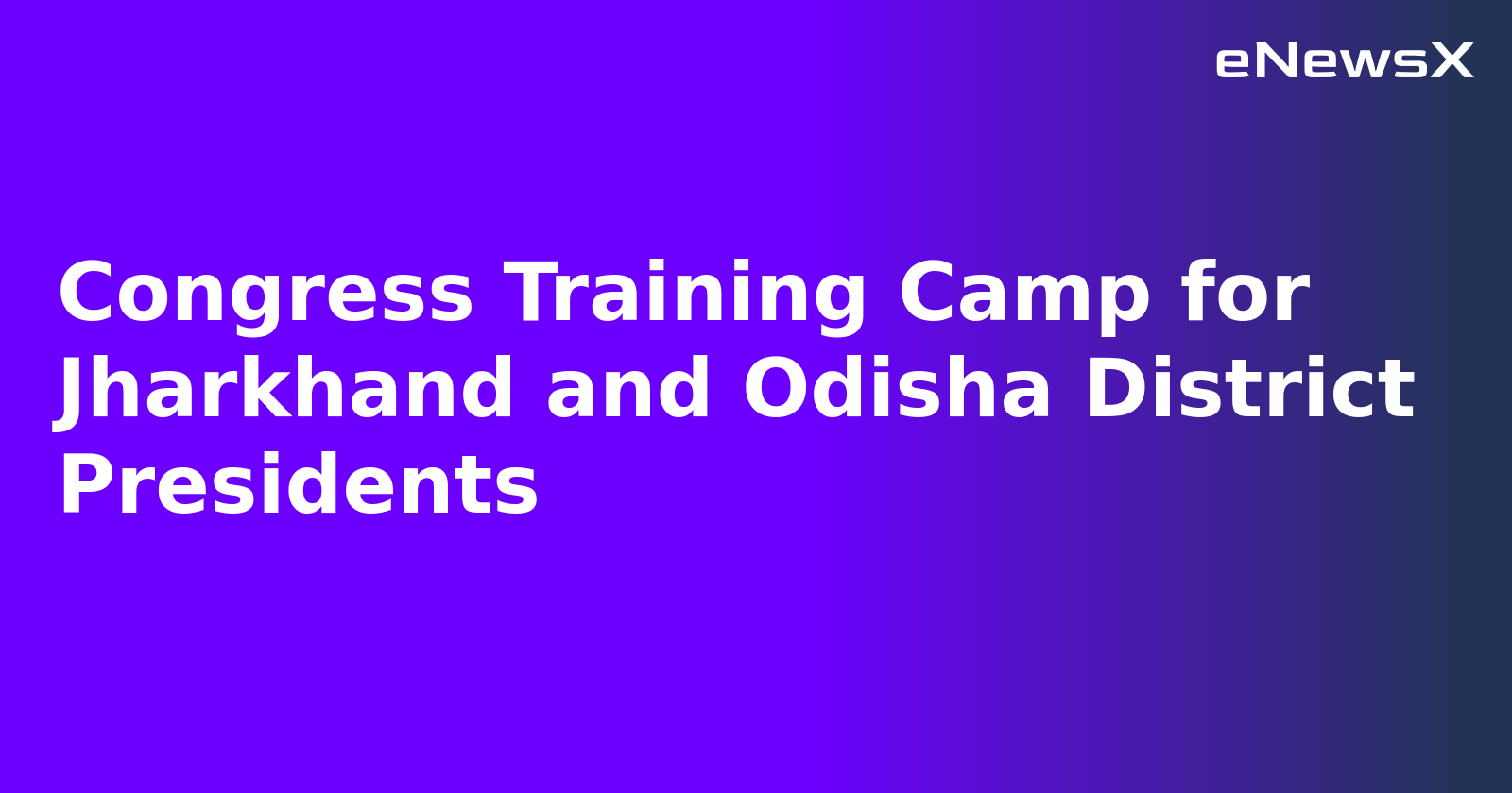 Congress Training Camp for Jharkhand and Odisha District Presidents.webp
