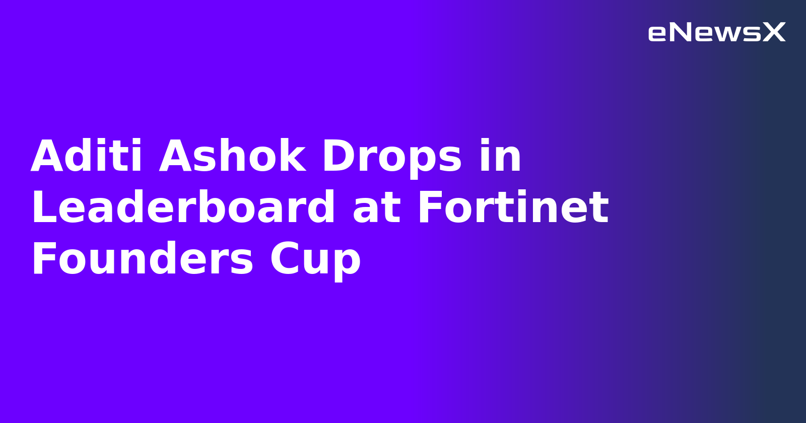 Aditi Ashok Drops in Leaderboard at Fortinet Founders Cup.webp
