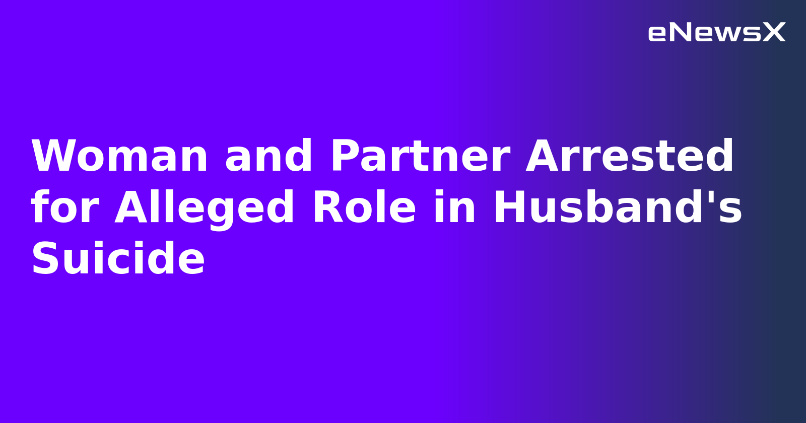 Woman and Partner Arrested for Alleged Role in Husband's Suicide.webp Woman and Partner Arrested for Alleged Role in Husband's Suicide.webp