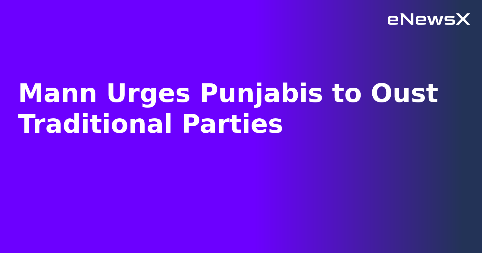 Mann Urges Punjabis to Oust Traditional Parties.webp