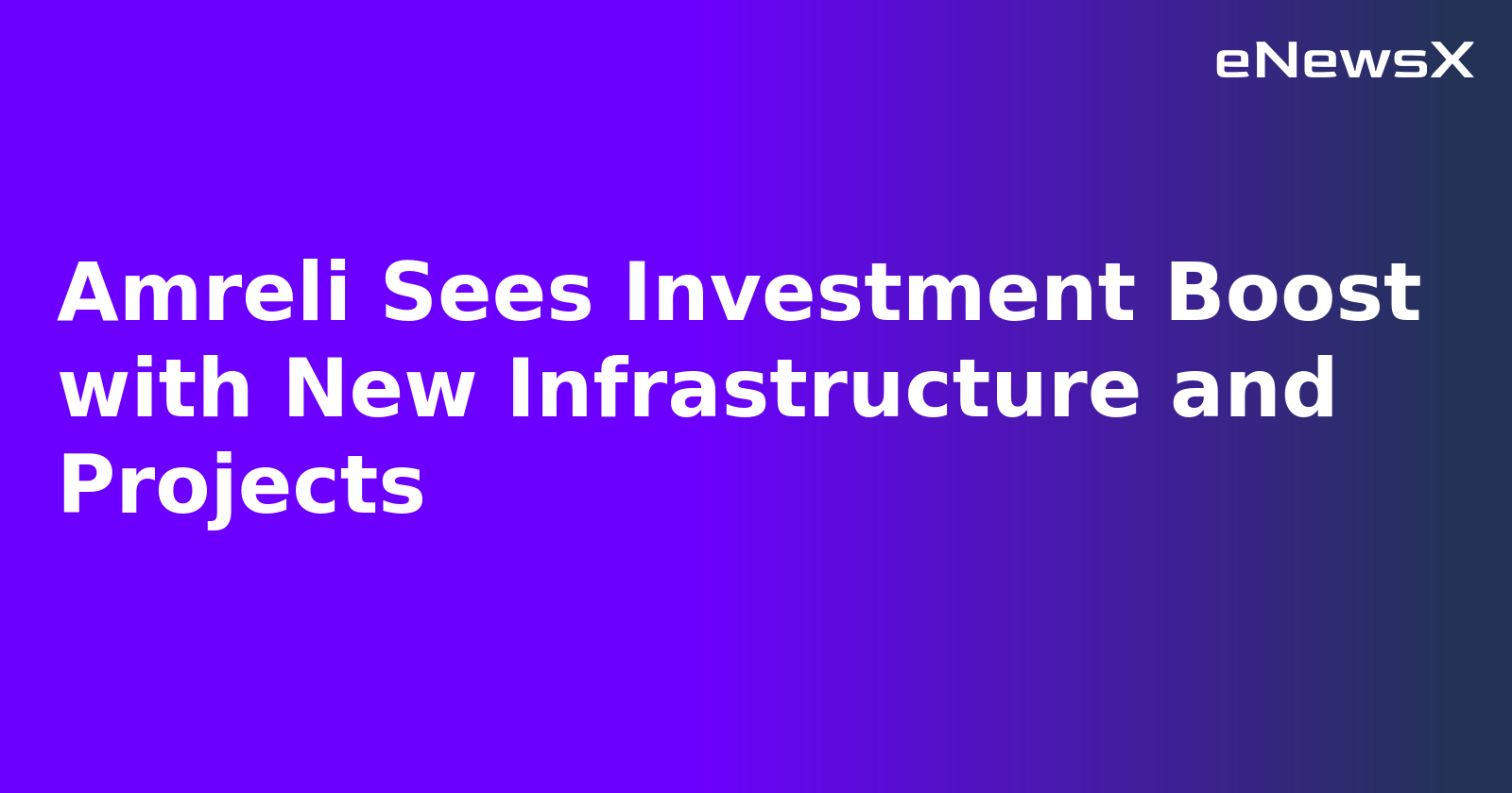 Amreli Sees Investment Boost with New Infrastructure and Projects.webp