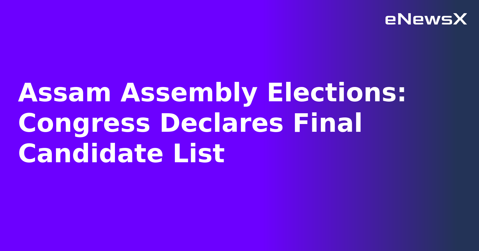 Assam Assembly Elections: Congress Declares Final Candidate List.webp Assam Assembly Elections: Congress Declares Final Candidate List.webp