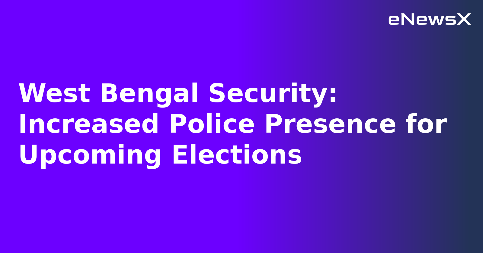 West Bengal Security: Increased Police Presence for Upcoming Elections.webp