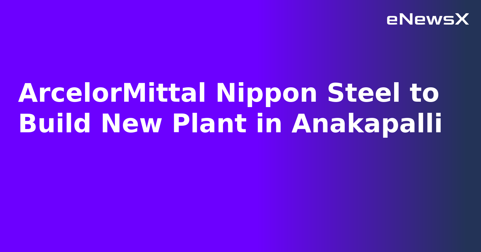 ArcelorMittal Nippon Steel to Build New Plant in Anakapalli.webp