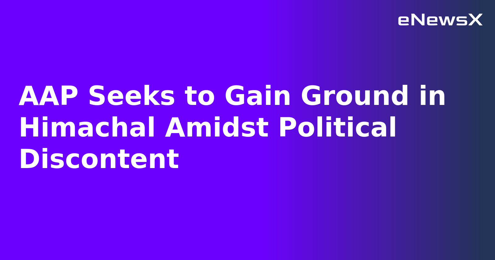 AAP Seeks to Gain Ground in Himachal Amidst Political Discontent.webp