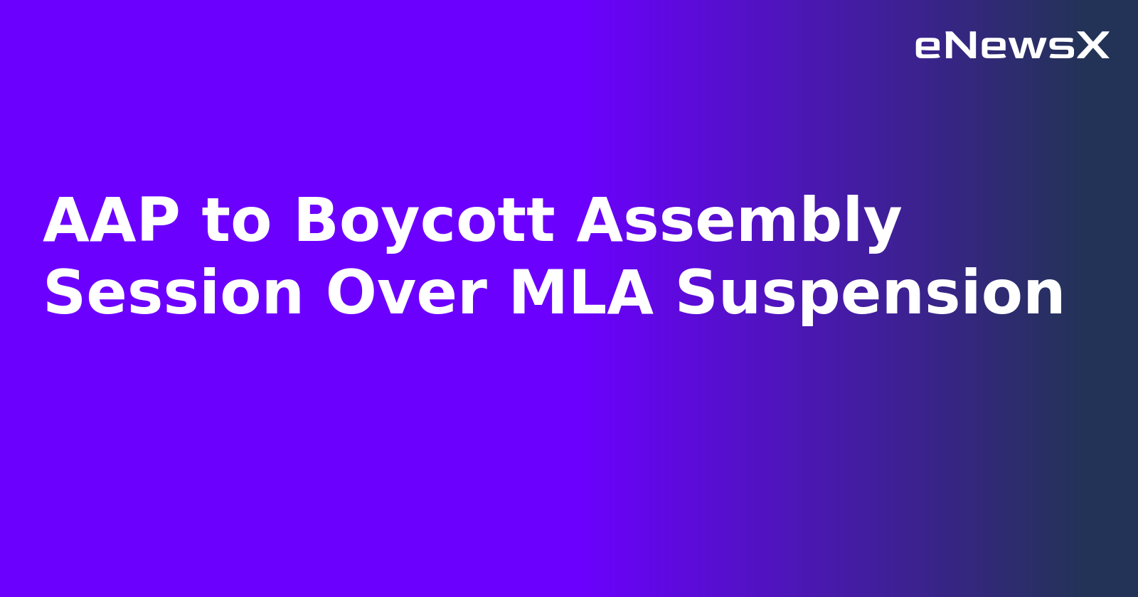 AAP to Boycott Assembly Session Over MLA Suspension.webp