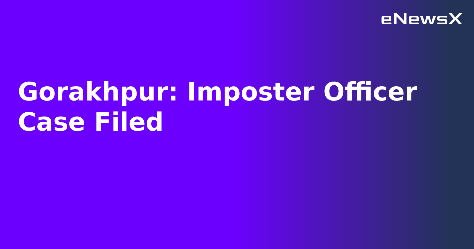Gorakhpur: Imposter Officer Case Filed.webp Gorakhpur: Imposter Officer Case Filed.webp