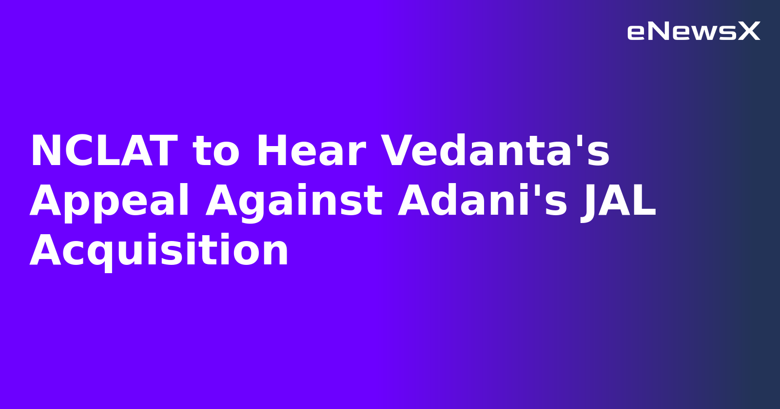 NCLAT to Hear Vedanta's Appeal Against Adani's JAL Acquisition.webp