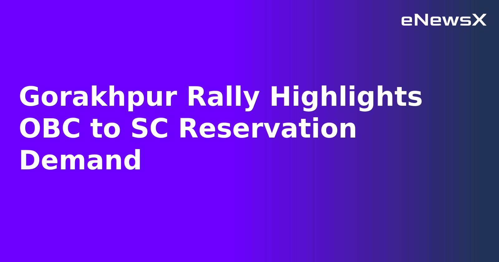 Gorakhpur Rally Highlights OBC to SC Reservation Demand.webp