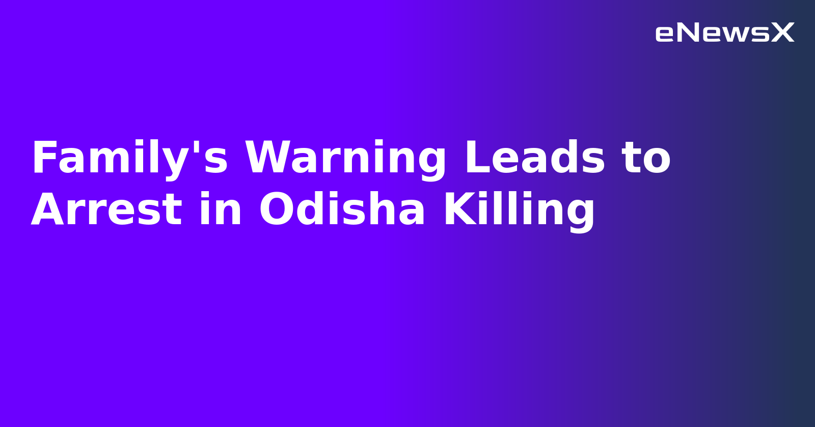 Family's Warning Leads to Arrest in Odisha Killing.webp Family's Warning Leads to Arrest in Odisha Killing.webp