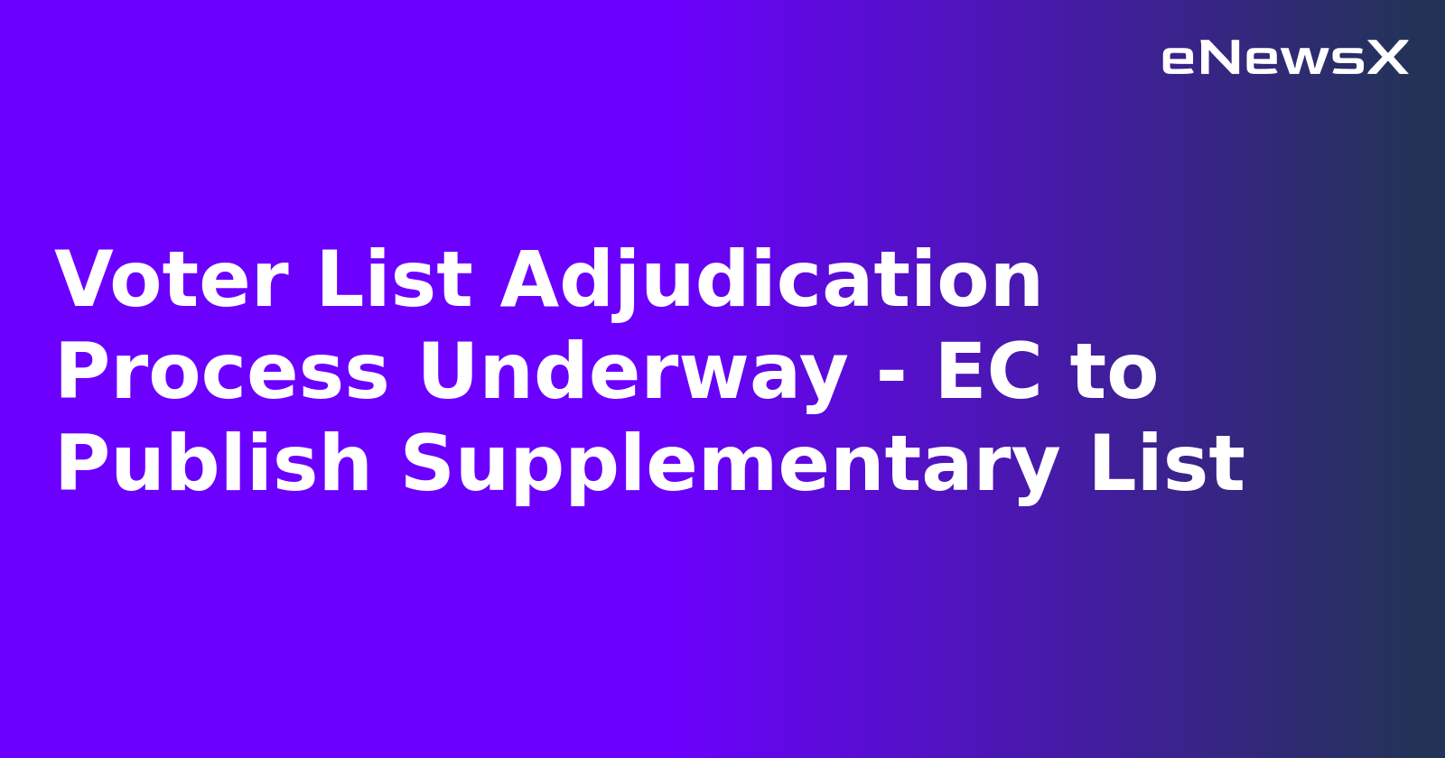 Voter List Adjudication Process Underway - EC to Publish Supplementary List.webp