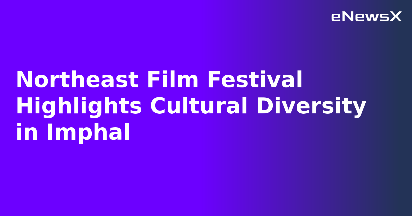 Northeast Film Festival Highlights Cultural Diversity in Imphal.webp